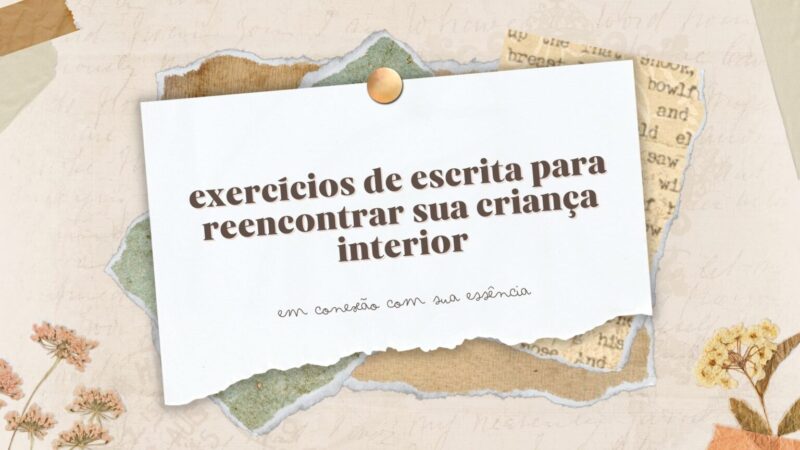 guia de exercícios de escrita terapêutica para se reconectar com a criança interior